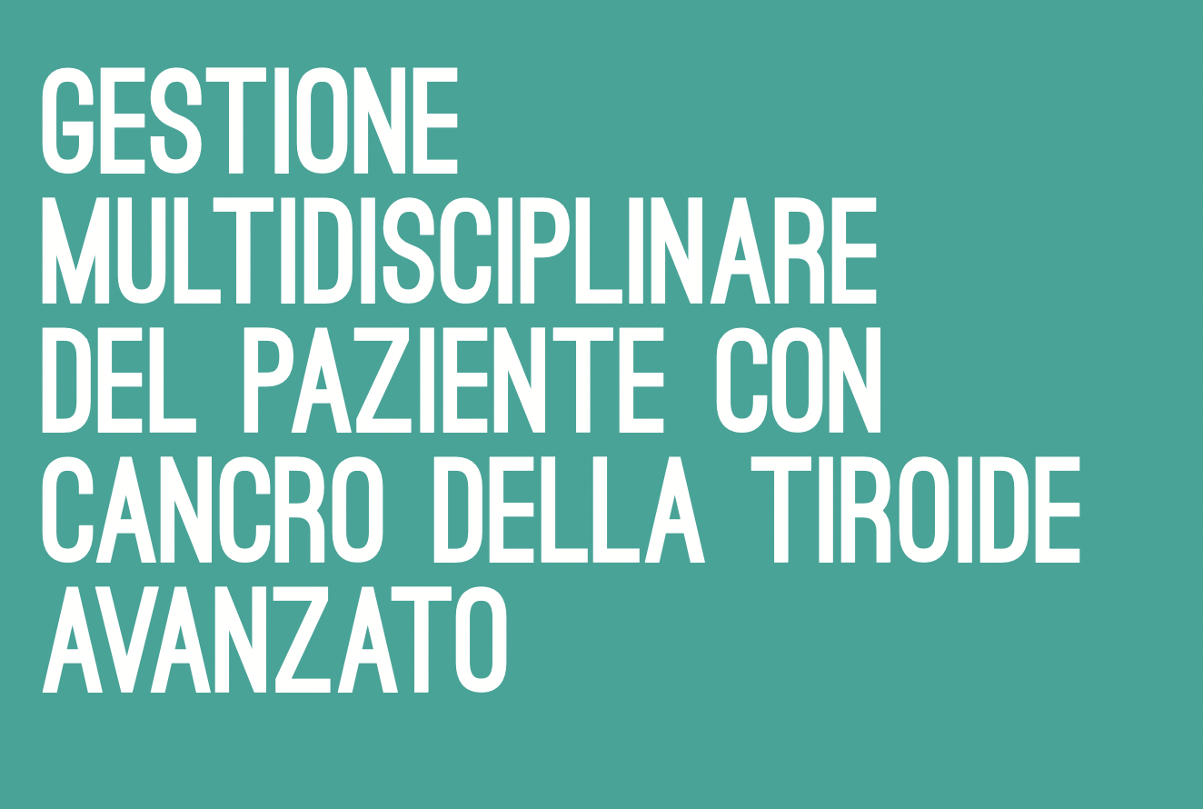 Gestione multidisciplinare del paziente con cancro della tiroide avanzato